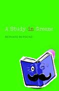 Bergonzi, Bernard (Emeritus Professor of English, University of Warwick) - A Study in Greene