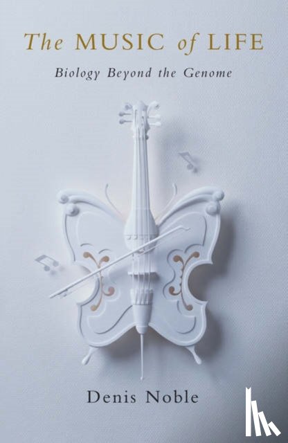 Noble, Denis (Professor of Cardiovascular physiology at the University of Oxford) - The Music of Life