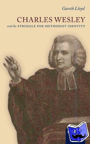 Lloyd, Gareth (Methodist Church Archivist, John Rylands University Library, Manchester) - Charles Wesley and the Struggle for Methodist Identity