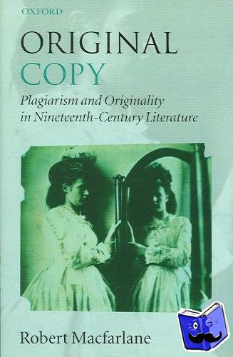 Macfarlane, Robert (Fellow in English, Emmanuel College, Cambridge) - Original Copy - Plagiarism and Originality in Nineteenth-Century Literature