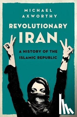 Axworthy, Michael - Revolutionary Iran: A History of the Islamic Republic