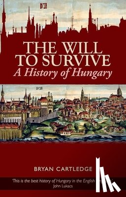 Cartledge, Bryan - Will to Survive: A History of Hungary
