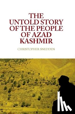 Snedden, Christopher - The Untold Story of the People of Azad Kashmir