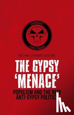 Stewart, Michael - Gypsy 'Menace': Populism and the New Anti-Gypsy Politics