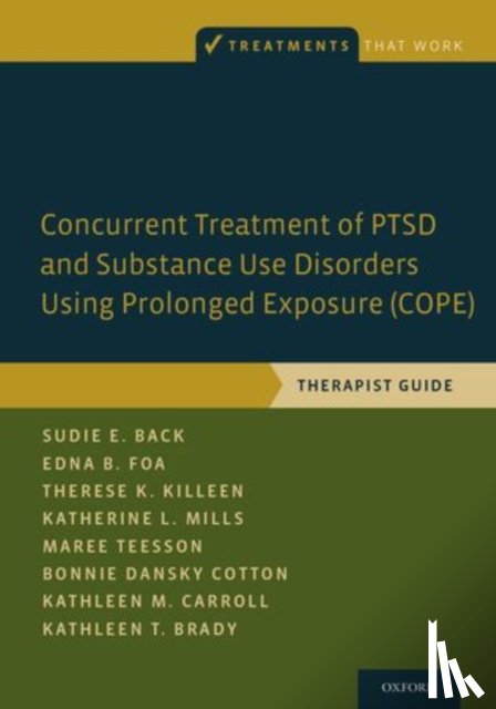 Back, Sudie E. (Professor, Foa, Edna B. (Professor of Clinical Psychology in Psychiatry, Killeen, Therese K. (Associate Professor, Mills, Katherine L. (Associate Professor - Concurrent Treatment of PTSD and Substance Use Disorders Using Prolonged Exposure (COPE)