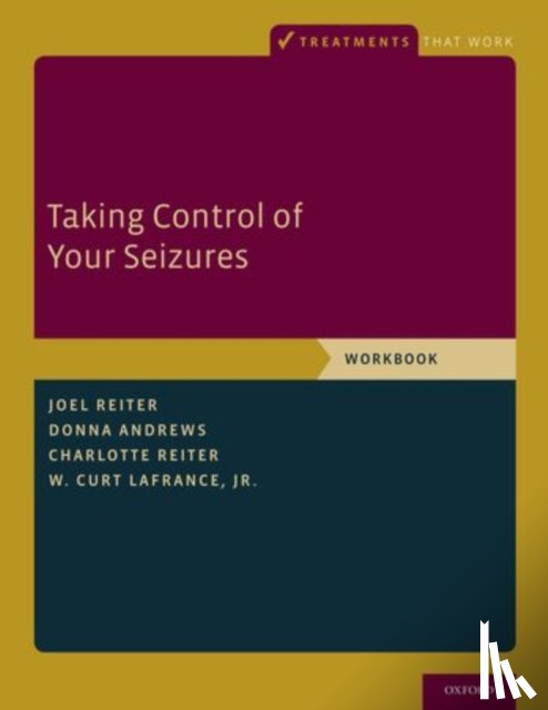 Reiter, Joel M. (Associate Clinical Professor and Director of Neurology Training, Andrews, Donna (Director of Therapy Research, Reiter, Charlotte (Publication Editor, LaFrance Jr., W. Curt (Assistant Professor of Psychiatry and Neurology - Taking Control of Your Seizures