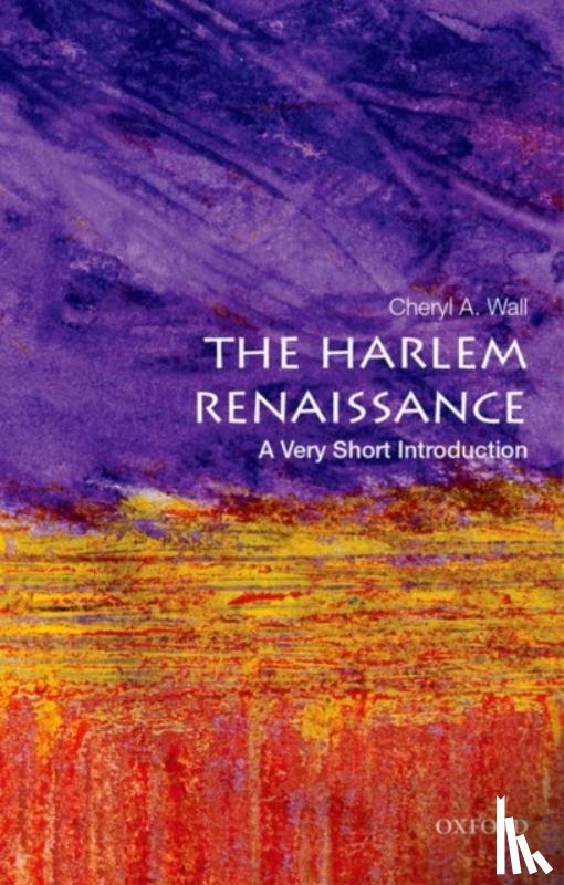 Wall, Cheryl A. (Board of Governors Zora Neale Hurston Professor, Board of Governors Zora Neale Hurston Professor, Rutgers University) - The Harlem Renaissance: A Very Short Introduction