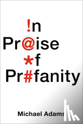 Adams, Michael (, Indiana University, Bloomington) - In Praise of Profanity