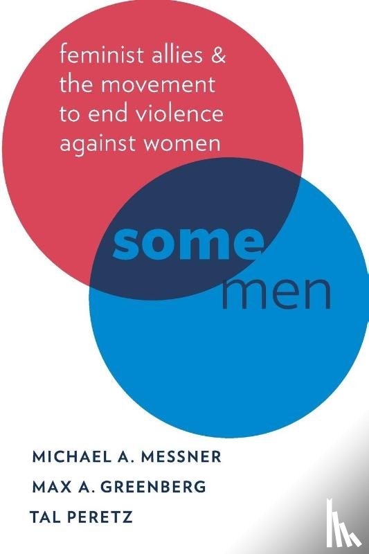 Messner, Michael A. (Professor of Sociology and Gender studies, Greenberg, Max A. (Doctoral Candidate in Sociology and Gender Studies, Peretz, Tal (Lecturer in Sociology - Some Men