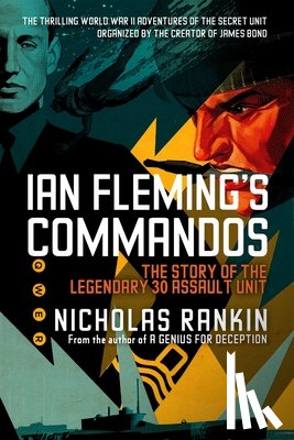 Rankin, Nicholas - Ian Fleming's Commandos: The Story of the Legendary 30 Assault Unit