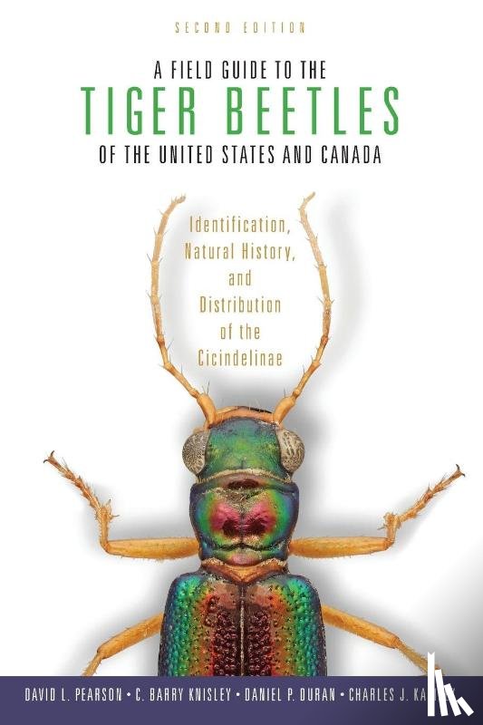 Pearson, David L. (Research Professor, Knisley, C. Barry (Professor Emeritus, Duran, Daniel P. (Department of Biology, Kazilek, Charles J. (Research Professor - A Field Guide to the Tiger Beetles of the United States and Canada