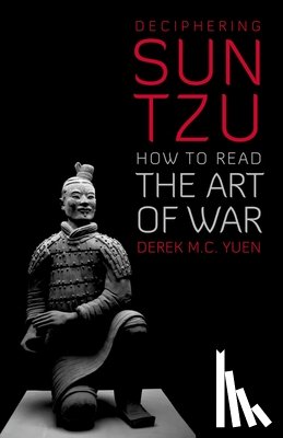 Yuen, Derek M. C. - Deciphering Sun Tzu: How to Read the Art of War