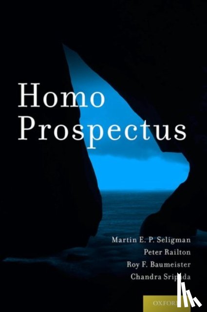 Seligman, Martin E. P., Railton, Peter, Baumeister, Roy F., Sripada, Chandra - Homo Prospectus