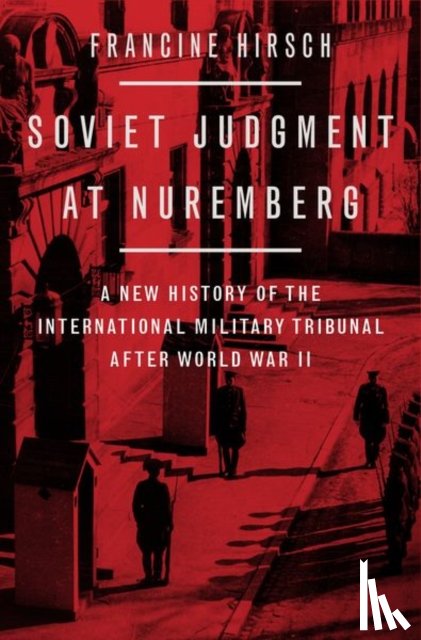 Hirsch, Francine (Professor of History - Soviet Judgment at Nuremberg