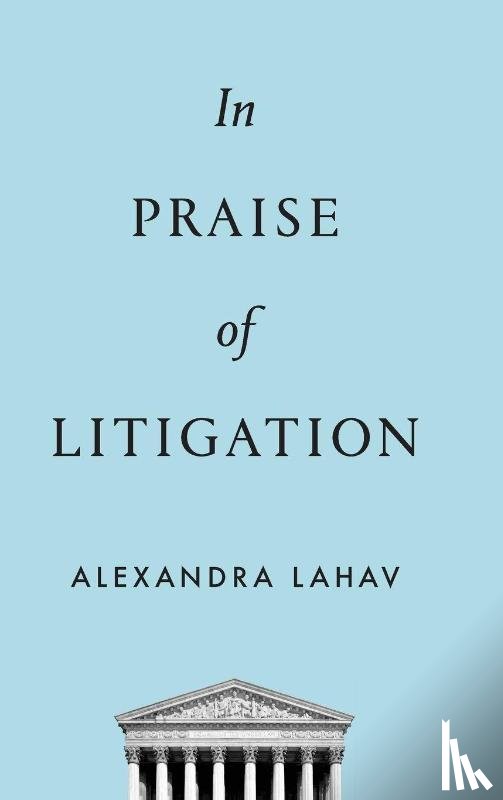 Lahav, Alexandra (Professor of Law - In Praise of Litigation