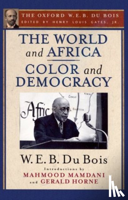 Du Bois, W. E. B. (, USA), Mamdani, Mahmood (, Columbia University, USA), Horne, Gerald (, University of Houston, USA) - The World and Africa and Color and Democracy (The Oxford W. E. B. Du Bois)