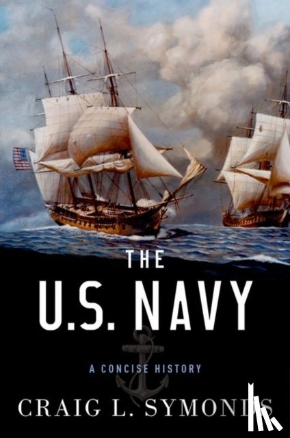 Craig L. (Professor of history emeritus, Professor of history emeritus, U.S. Naval Academy) Symonds - The U.S. Navy: A Concise History