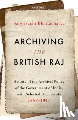Bhattacharya, Professor Sabyasachi ( - Archiving the British Raj