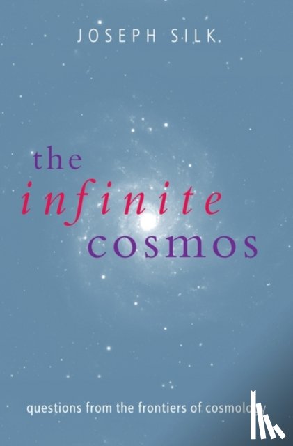 Silk, Joseph ( - The Infinite Cosmos