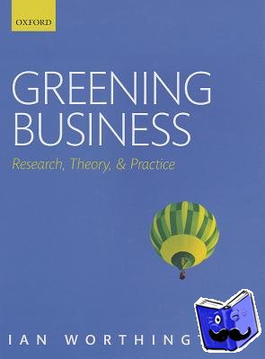 Worthington, Ian (Emeritus Professor of Corporate Sustainability, Leicester Business School, De Montfort University, Leicester, UK) - Greening Business
