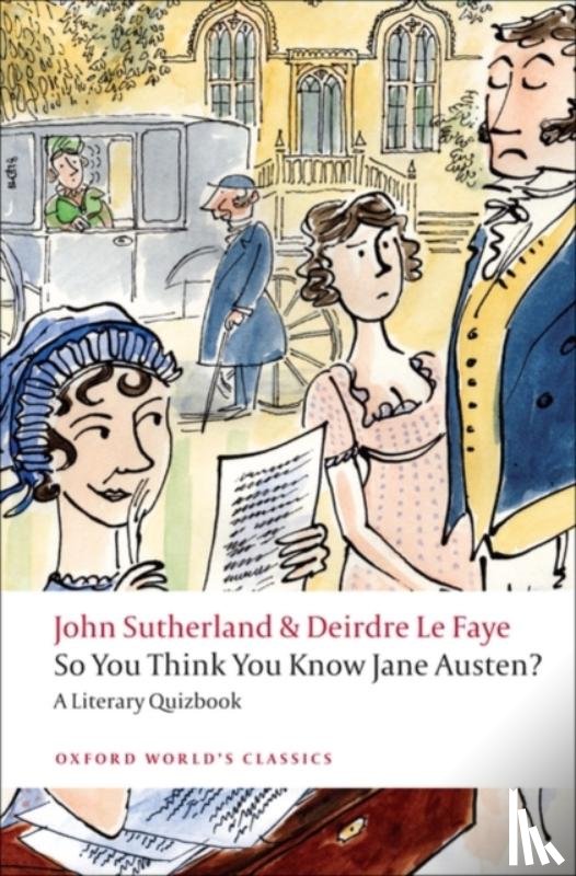 Sutherland, John (former Lord Northcliffe Professor of Modern English Literature, Le Faye, Deirdre (Freelance author and editor) - So You Think You Know Jane Austen?