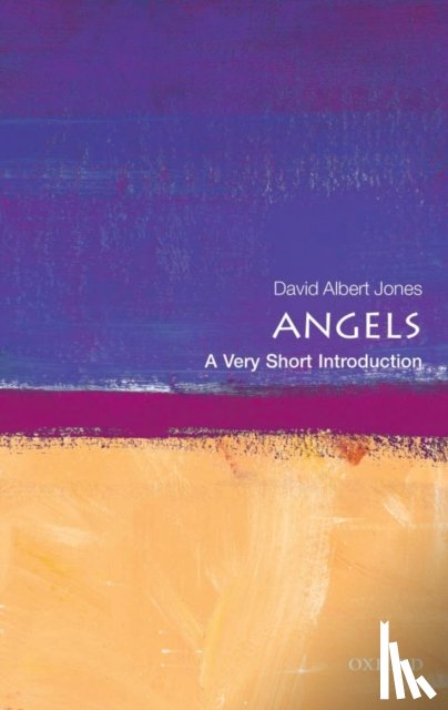 Jones, David Albert (Director, The Anscombe Bioethics Centre, Oxford) - Angels: A Very Short Introduction