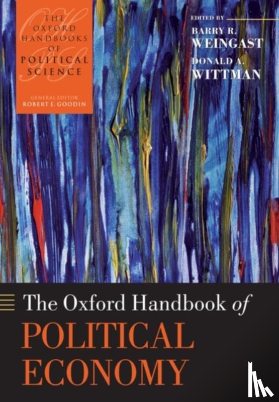 Weingast, Barry R. (Ward C. Krebs Family Professor of Political Science, Wittman, Donald (Professor of Economics - The Oxford Handbook of Political Economy