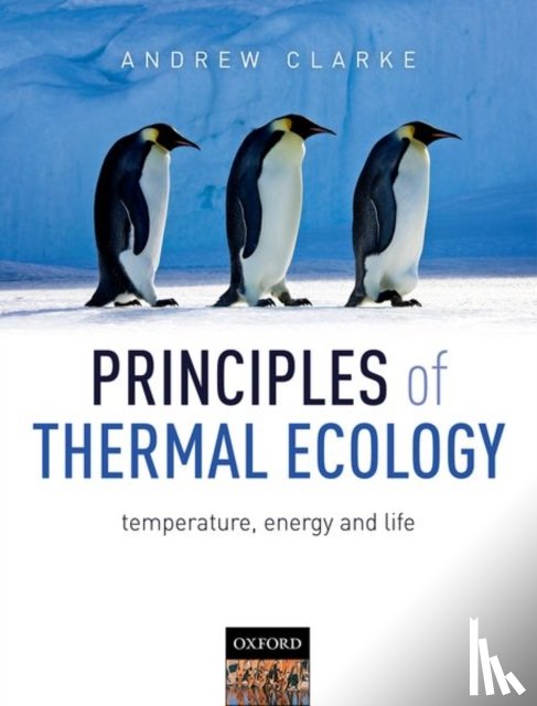 Clarke, Andrew (British Antarctic Survey - Principles of Thermal Ecology: Temperature, Energy and Life