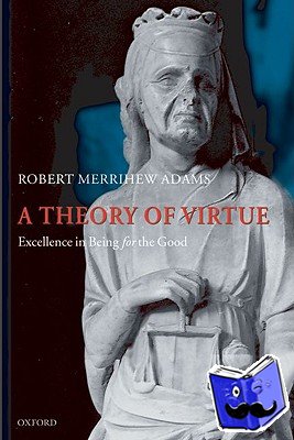 Adams, Robert Merrihew (University of Oxford) - A Theory of Virtue