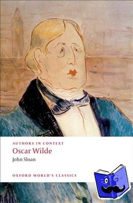 Sloan, John (, Tutor and Fellow in English, Harris Manchester College, Oxford) - Authors in Context: Oscar Wilde