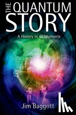 Baggott, Jim (Freelance science writer) - The Quantum Story