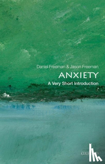 Freeman, Daniel (Professor of Clinical Psychology and MRC Senior Clinical Fellow, Freeman, Jason (Freelance writer and editor) - Anxiety
