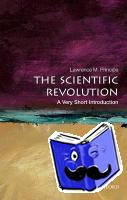 Principe, Lawrence M. (Drew Professor of the Humanities, Department of the History of Science and Technology and Department of Chemistry, John Hopkins University) - The Scientific Revolution: A Very Short Introduction