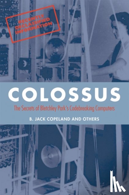 Copeland, B. Jack (Professor of Philosophy at the University of Canterbury in New Zealand - Colossus