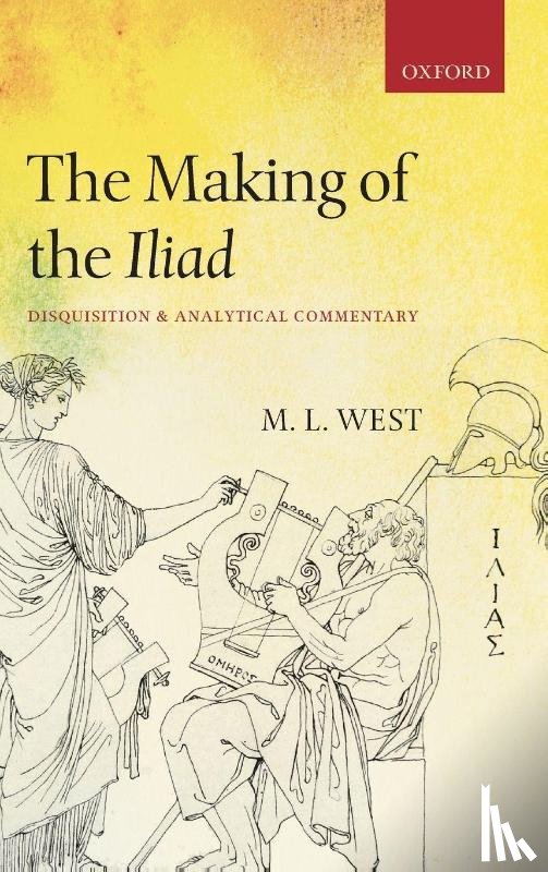 West, The late M. L. (Emeritus Fellow of All Souls College - The Making of the Iliad