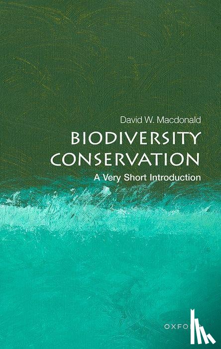 Macdonald, David W. (Director of the Wildlife Conservation Research Unit at Oxford University and Senior Research Fellow in Wildlife Conservation at Lady Margaret Hall, Oxford) - Biodiversity Conservation: A Very Short Introduction