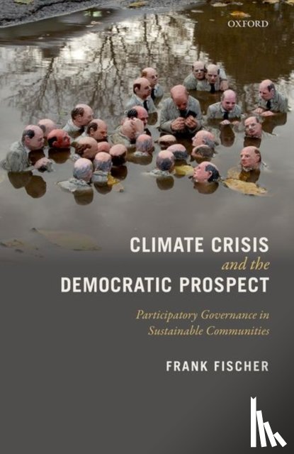 Fischer, Frank (Professor Emeritus of Politics and Global Affairs - Climate Crisis and the Democratic Prospect