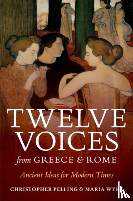 Pelling, Christopher (Regius Professor of Greek, Oxford University), Wyke, Maria (Professor of Latin, University College London) - Twelve Voices from Greece and Rome