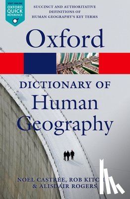 Rogers, Alisdair (Keble College, Castree, Noel (The University of Manchester), Kitchin, Rob (National University of Ireland - A Dictionary of Human Geography