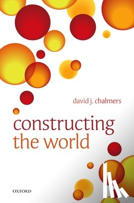 Chalmers, David J. (Australian National University) - Constructing the World