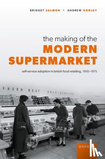 Salmon, Bridget (Archivist, Godley, Andrew (Professor of Entrepreneurship and Innovation - The Making of the Modern Supermarket