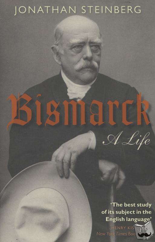 Steinberg, Jonathan (Walter H. Annenberg Professor of Modern European History, University of Pennsylvania) - Bismarck