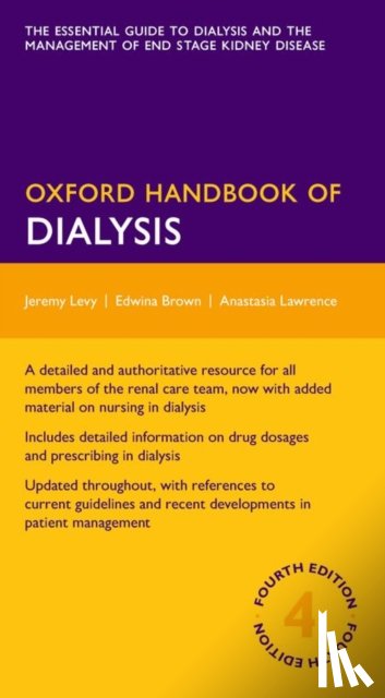Levy, Jeremy (Consultant Nephrologist and Adjunct Professor of Medicine, Brown, Edwina (Consultant Nephrologist and Honorary Professor of Renal Medicine, Lawrence, Anastasia (Senior Renal Lecturer Practitioner and Honorary Senior Lecturer - Oxford Handbook of Dialysis