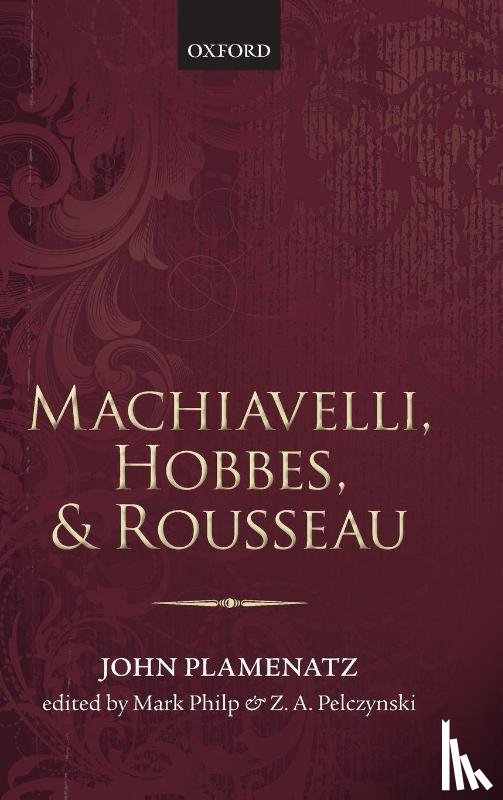 Plamenatz, John (Formerly University of Oxford) - Machiavelli, Hobbes, and Rousseau
