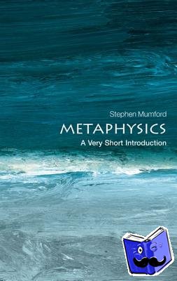 Mumford, Stephen (Department of Philosophy, University of Nottingham) - Metaphysics: A Very Short Introduction