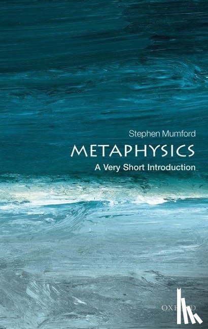 Mumford, Stephen (Department of Philosophy, University of Nottingham) - Metaphysics: A Very Short Introduction