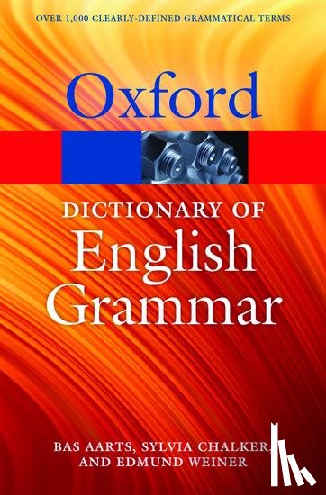 Aarts, Bas (Professor of English Linguistics and Director of the Survey of English Usage, Professor of English Linguistics and Director of the Survey of English Usage, University College London), Chalker, Sylvia - The Oxford Dictionary of English Grammar