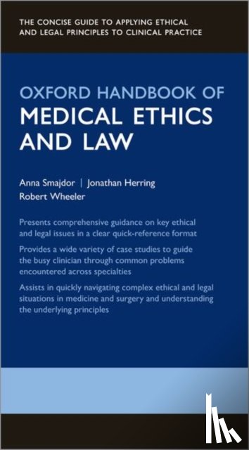 Smajdor, Anna (Associate Professor of Practical Philosophy, Herring, Jonathan (Professor of Law; DM Wolfe-Clarendon Fellow in Law, Wheeler, Robert (Consultant Paediatric & Neonatal Surgeon Director - Oxford Handbook of Medical Ethics and Law