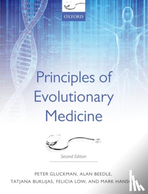 Gluckman, Peter (Centre for Human Evolution, Beedle, Alan (Centre for Human Evolution, Buklijas, Tatjana (Centre for Human Evolution, Low, Felicia (Centre for Human Evolution - Principles of Evolutionary Medicine