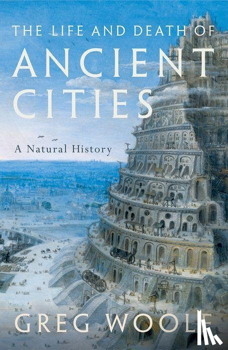 Woolf, Greg (Director - The Life and Death of Ancient Cities